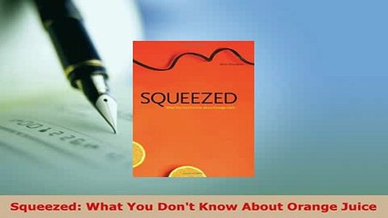 Download  Squeezed What You Dont Know About Orange Juice Read Online