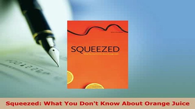 Download Squeezed What You Dont Know About Orange Juice Read Online