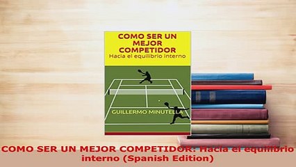 PDF  COMO SER UN MEJOR COMPETIDOR Hacia el equilibrio interno Spanish Edition Download Full Ebook