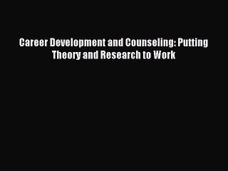 [Read PDF] Career Development and Counseling: Putting Theory and Research to Work Download