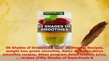 Download  50 Shades of Smoothies Over 50 Blender Recipes weight loss green smoothie detox diet PDF Full Ebook
