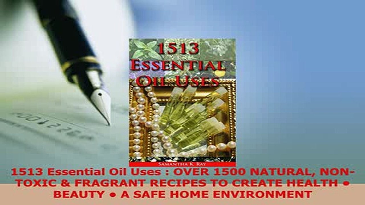 Download  1513 Essential Oil Uses  OVER 1500 NATURAL NONTOXIC  FRAGRANT RECIPES TO CREATE HEALTH  Read Online