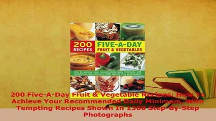 PDF  200 FiveADay Fruit  Vegetable Recipes How To Achieve Your Recommended Daily Minimum Download Full Ebook