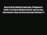 Read Step by Step Dividend Investing: A Beginner's Guide to the Best Dividend Stocks and Income