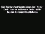Read Start Your Own Food Truck Business: Cart • Trailer • Kiosk • Standard and Gourmet Trucks