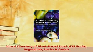 PDF  Visual Directory of PlantBased Food 625 Fruits Vegetables Herbs  Grains Download Full Ebook