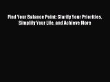 Read Find Your Balance Point: Clarify Your Priorities Simplify Your Life and Achieve More Ebook