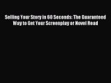 Read Selling Your Story in 60 Seconds: The Guaranteed Way to Get Your Screenplay or Novel Read