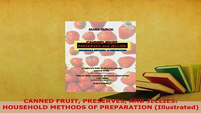 Download CANNED FRUIT PRESERVES AND JELLIES HOUSEHOLD METHODS OF PREPARATION Illustrated Download Online