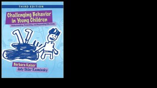 Challenging Behavior in Young Children: Understanding, Preventing and Responding Effectively by Barbara Kaiser