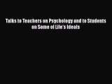 [PDF] Talks to Teachers on Psychology and to Students on Some of Life's Ideals Download Full