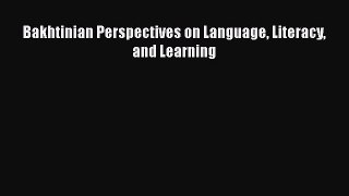 [PDF] Bakhtinian Perspectives on Language Literacy and Learning Download Full Ebook