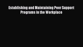 [PDF] Establishing and Maintaining Peer Support Programs in the Workplace Read Full Ebook
