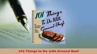 Download  101 Things to Do with Ground Beef Read Full Ebook