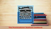 PDF  The Provincetown Seafood Cookbook Download Online