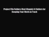 Read Project File Folders (Kari Chapin): 6 Folders for Keeping Your Work on Track PDF Free