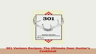 Download  301 Venison Recipes The Ultimate Deer Hunters Cookbook Read Full Ebook