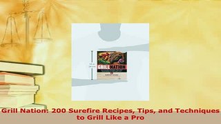 PDF  Grill Nation 200 Surefire Recipes Tips and Techniques to Grill Like a Pro PDF Full Ebook