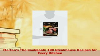 Download  Mortons The Cookbook 100 Steakhouse Recipes for Every Kitchen PDF Online