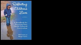 Reflecting Children's Lives: A Handbook for Planning Your Child-Centered Curriculum by Deb Curtis