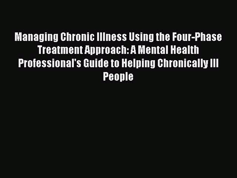 [Read PDF] Managing Chronic Illness Using the Four-Phase Treatment Approach: A Mental Health