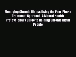 [Read PDF] Managing Chronic Illness Using the Four-Phase Treatment Approach: A Mental Health
