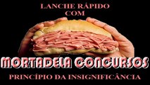 Série Lanche Rápido com Mortadela Concursos - Princípio da insignificância