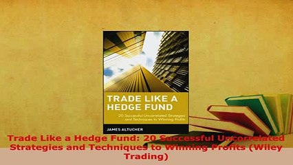 PDF  Trade Like a Hedge Fund 20 Successful Uncorrelated Strategies and Techniques to Winning Download Online