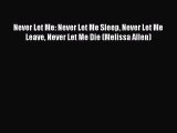 Read Never Let Me: Never Let Me Sleep Never Let Me Leave Never Let Me Die (Melissa Allen) Ebook