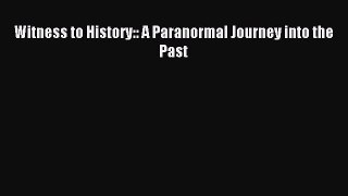 PDF Witness to History:: A Paranormal Journey into the Past Free Books