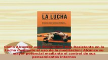 PDF  Como Alcanzar una Mentalidad Mas Resistente en la Lucha mediante el uso de la meditacion Download Full Ebook