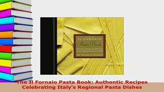 PDF  The Il Fornaio Pasta Book Authentic Recipes Celebrating Italys Regional Pasta Dishes PDF Full Ebook