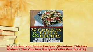 Download  30 Chicken and Pasta Recipes Fabulous Chicken Dishes  The Chicken Recipes Collection Read Online