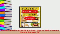 Download  Ramen Noodle BURGER Recipes How to Make Ramen Noodle Burgers 1 Read Full Ebook