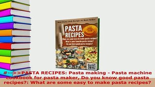 PDF  PASTA RECIPES Pasta making  Pasta machine cookbook for pasta maker Do you know good Download Full Ebook