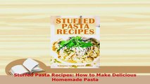 Download  Stuffed Pasta Recipes How to Make Delicious Homemade Pasta PDF Full Ebook