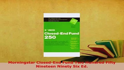 PDF  Morningstar ClosedEnd Fund Two Hundred Fifty Nineteen Ninety Six Ed Read Full Ebook