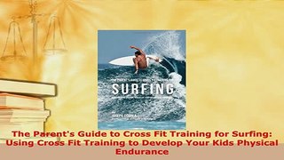 PDF  The Parents Guide to Cross Fit Training for Surfing Using Cross Fit Training to Develop Free Books