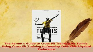 PDF  The Parents Guide to Cross Fit Training for Tennis Using Cross Fit Training to Develop  EBook