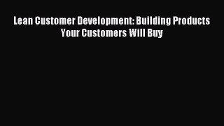 Read Lean Customer Development: Building Products Your Customers Will Buy Ebook Free