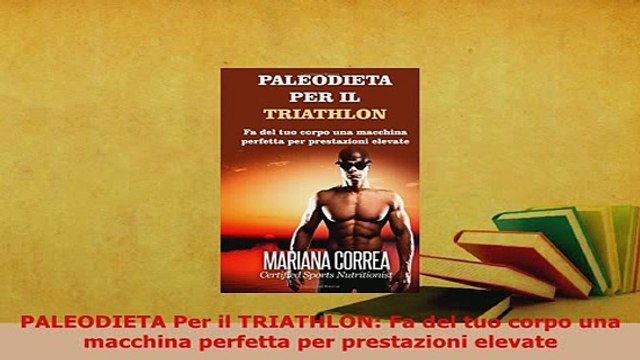 PDF PALEODIETA Per il TRIATHLON Fa del tuo corpo una macchina perfetta per prestazioni EBook