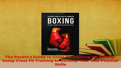 PDF  The Parents Guide to Cross Fit Training for Boxing Using Cross Fit Training to Develop  EBook