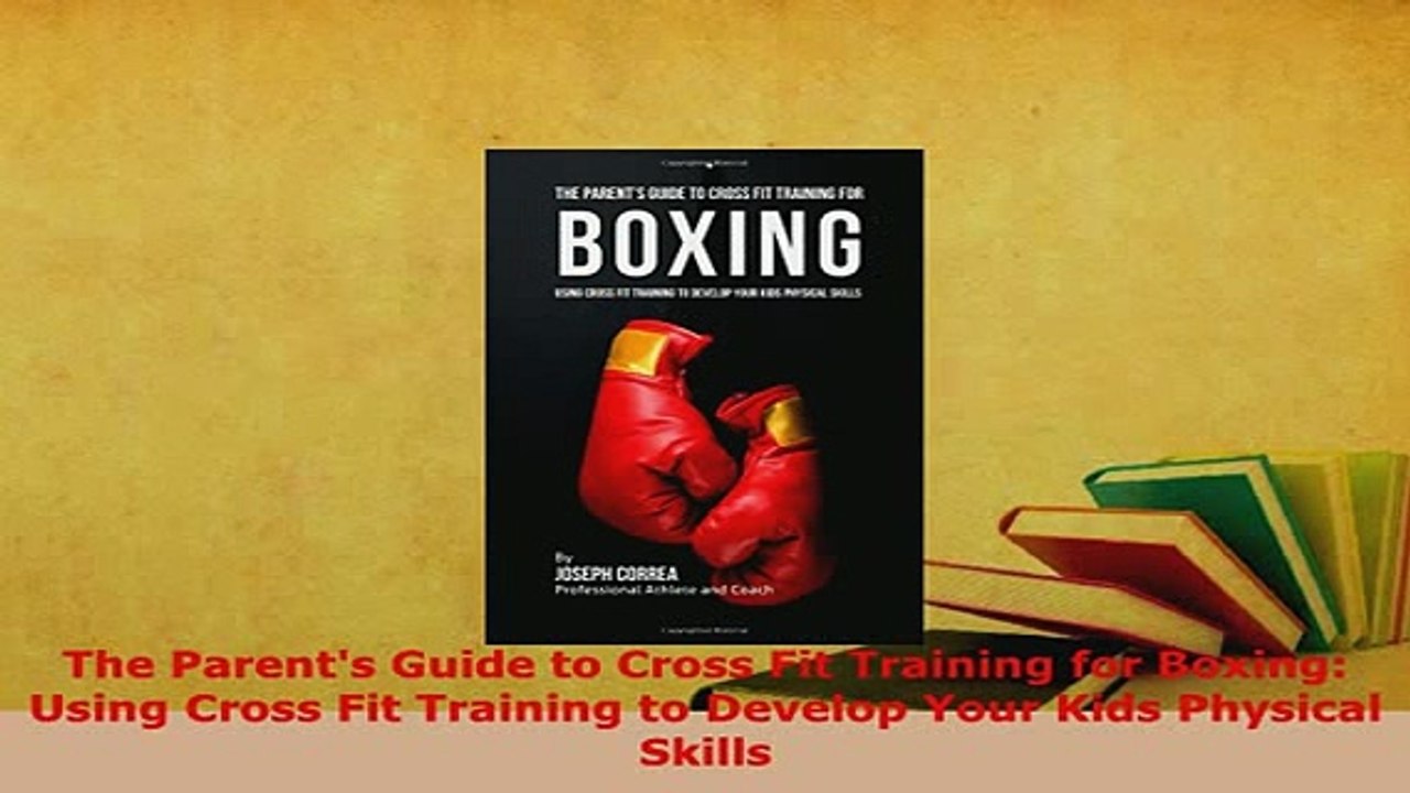 PDF  The Parents Guide to Cross Fit Training for Boxing Using Cross Fit Training to Develop  EBook