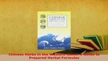 Download  Chinese Herbs in the Western Clinic A Guide to Prepared Herbal Formulas  Read Online