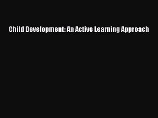 [Read PDF] Child Development: An Active Learning Approach Ebook Online