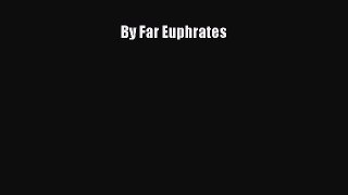 [PDF] By Far Euphrates [Download] Full Ebook