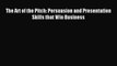 Download The Art of the Pitch: Persuasion and Presentation Skills that Win Business PDF Free
