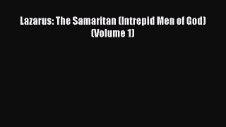[PDF] Lazarus: The Samaritan (Intrepid Men of God) (Volume 1) [Read] Online