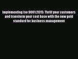 Read Implementing Iso 9001:2015: Thrill your customers and transform your cost base with the