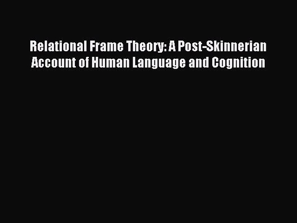 [Read PDF] Relational Frame Theory: A Post-Skinnerian Account of Human Language and Cognition